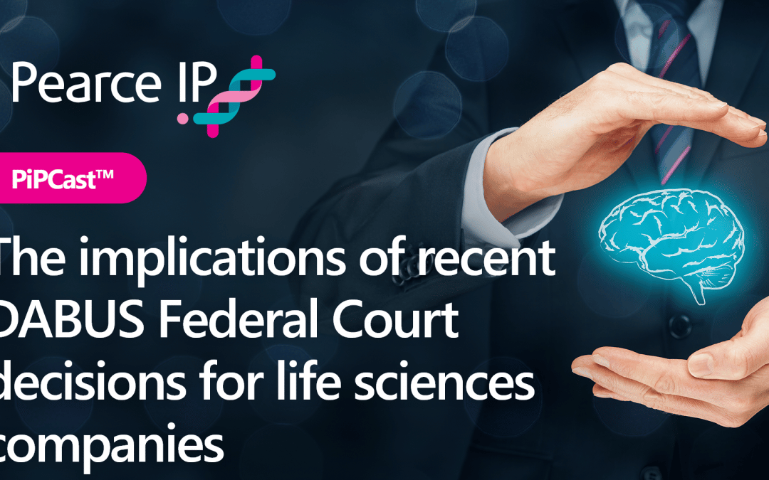 PiPCast™ | The implications of recent DABUS Federal Court decisions for life sciences companies