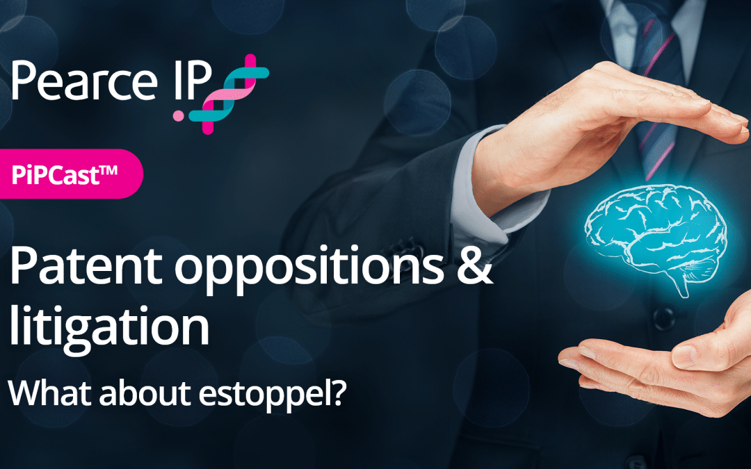 PiPCast™ | Patent oppositions & litigation – what about estoppel?