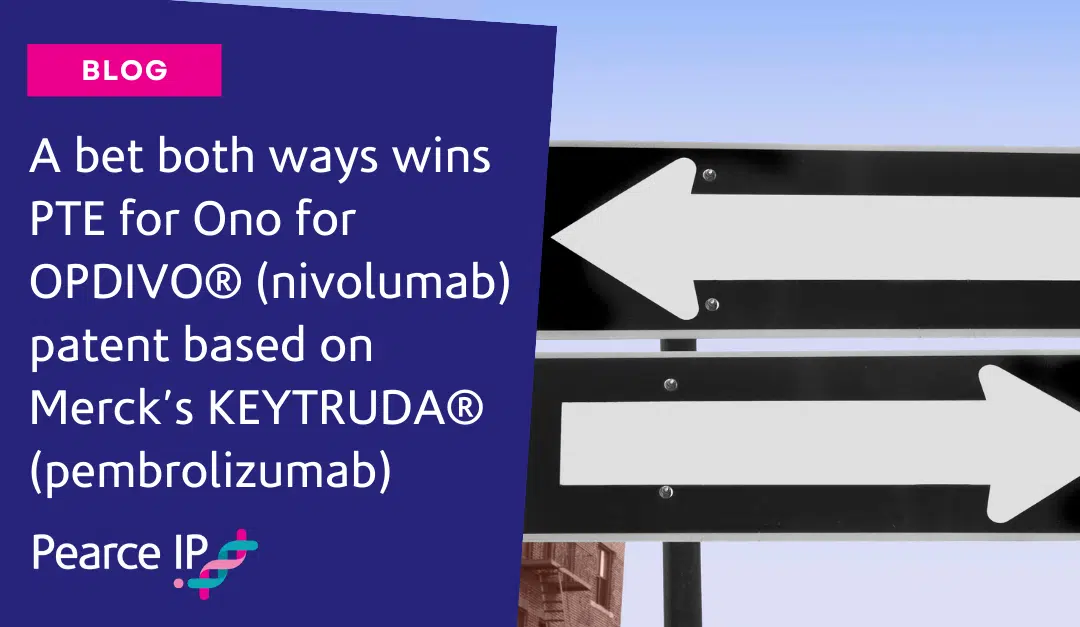 A bet both ways wins PTE for Ono for OPDIVO® (nivolumab) patent based on Merck’s KEYTRUDA® (pembrolizumab)