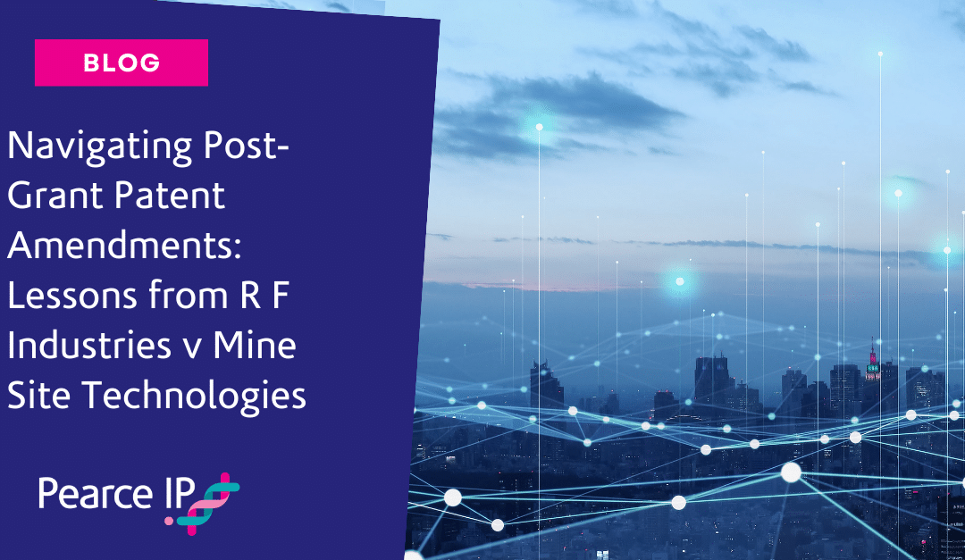 Navigating Post-Grant Patent Amendments: Lessons from R F Industries v Mine Site Technologies