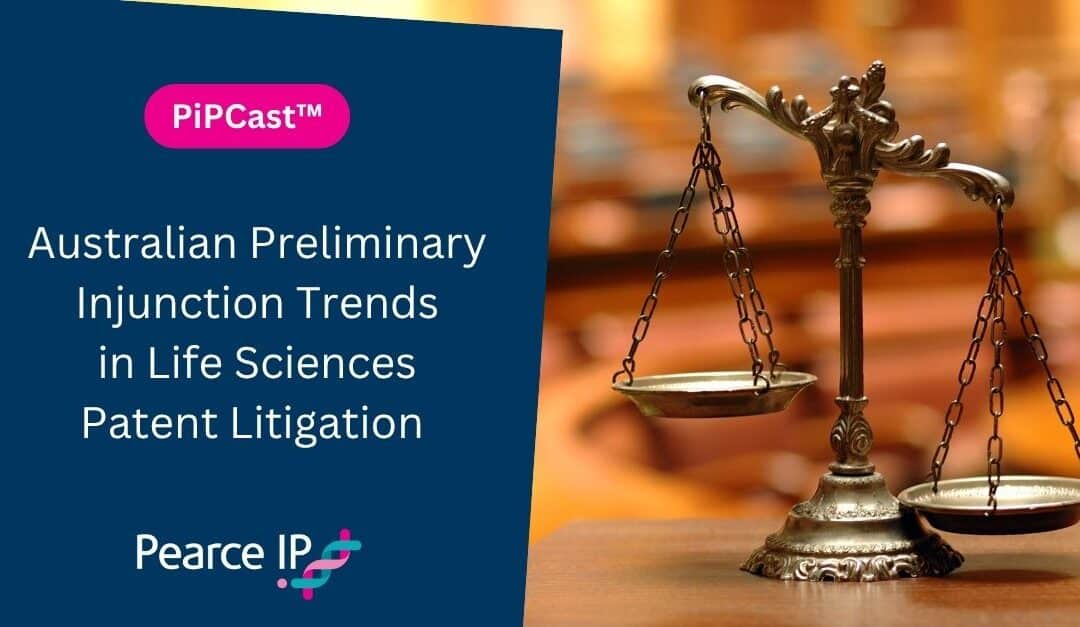 PiPCast™ | Australian Preliminary Injunction Trends in Life Sciences Patent Litigation