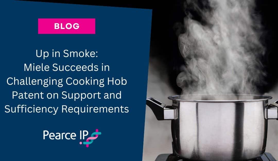 Up in Smoke: Miele Succeeds in Challenging Cooking Hob Patent on Support and Sufficiency Requirements