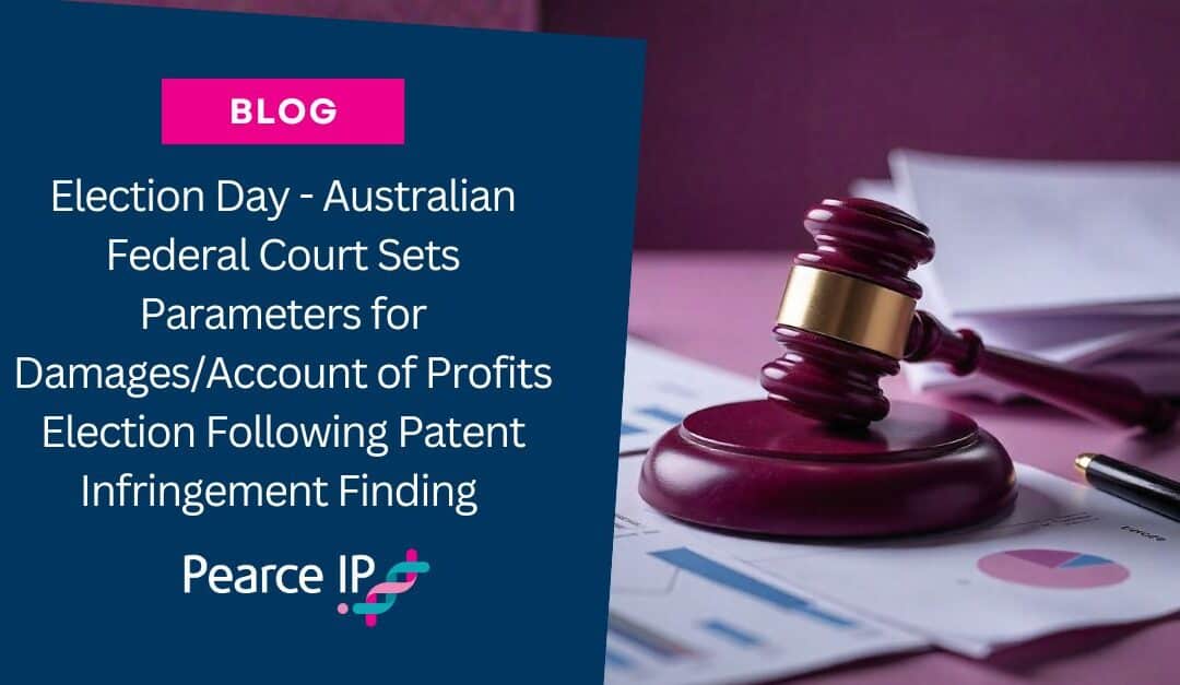 Election Day – Australian Federal Court Sets Parameters for Damages/Account of Profits Election Following Patent Infringement Finding