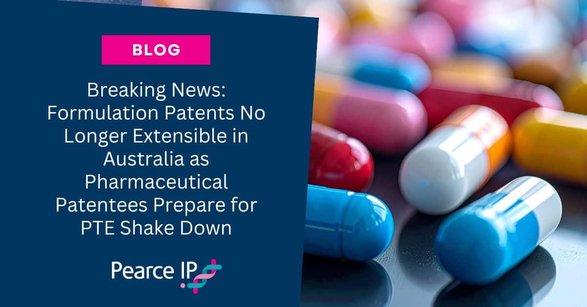 Breaking News: Formulation Patents No Longer Extensible in Australia as Pharmaceutical Patentees Prepare for PTE Shake Down
