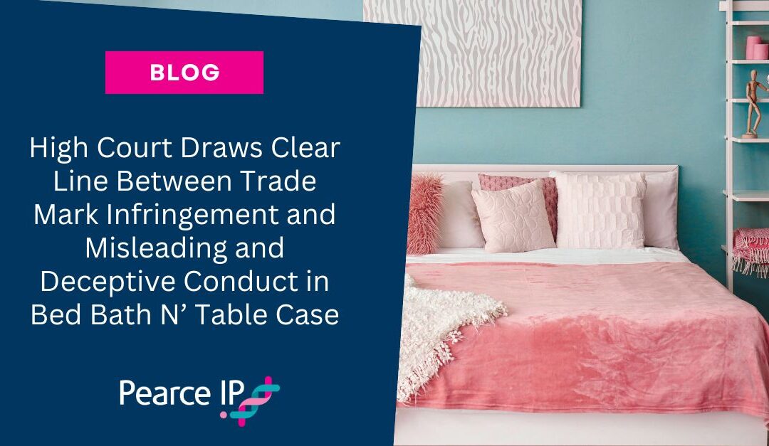 High Court Draws Clear Line Between Trade Mark Infringement and Misleading and Deceptive Conduct in Bed Bath N’ Table Case