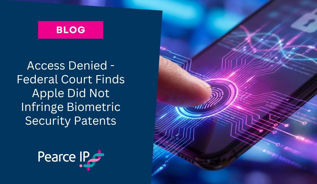 Access Denied – Federal Court Finds Apple Did Not Infringe Biometric Security Patents