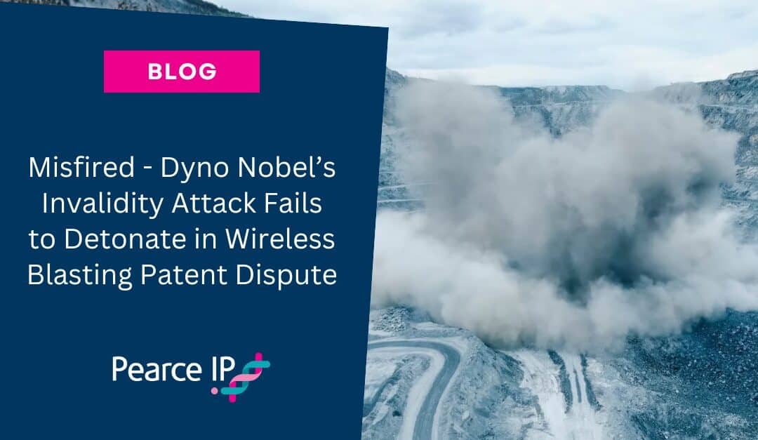 Misfired – Dyno Nobel’s Invalidity Attack Fails to Detonate in Wireless Blasting Patent Dispute