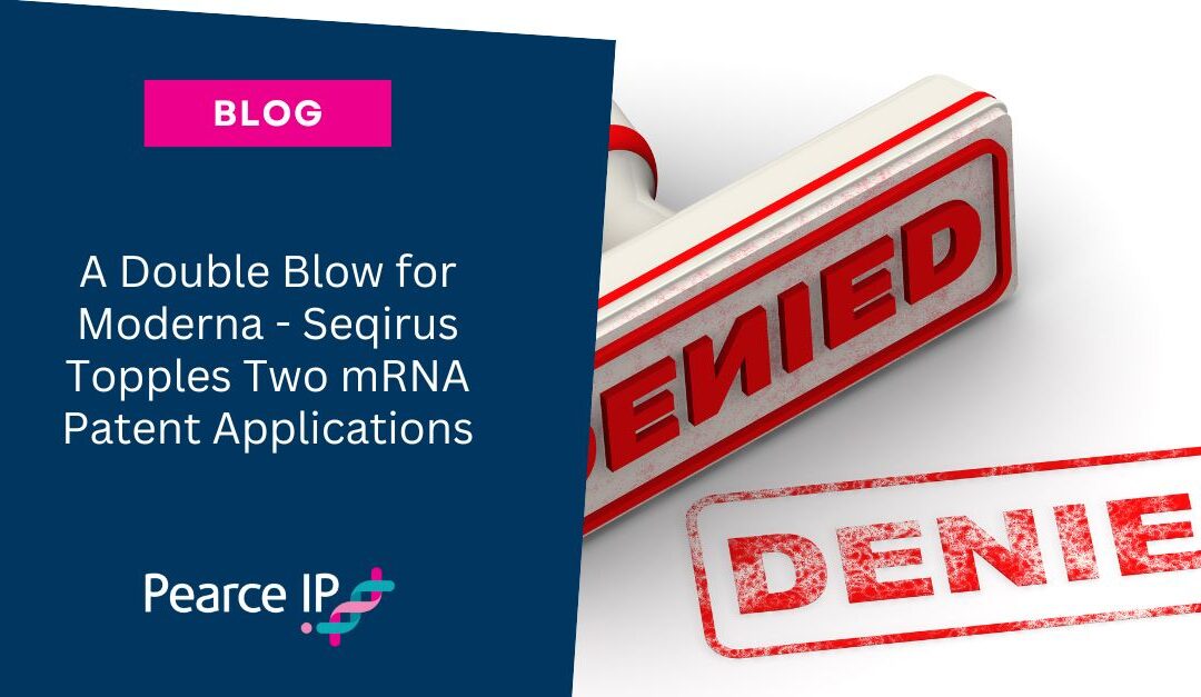 A Double Blow for Moderna – Seqirus Topples Two mRNA Patent Applications