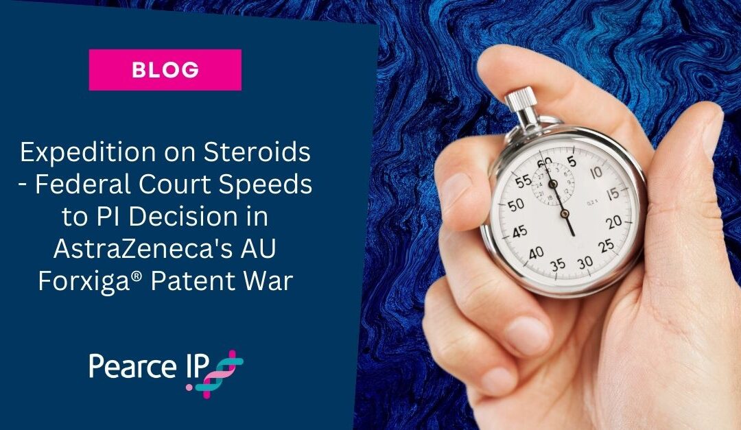 Expedition on Steroids – Federal Court Speeds to PI Decision in AstraZeneca’s AU Forxiga® Patent War