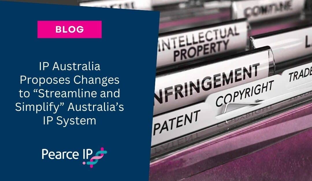 IP Australia Proposes Changes to “Streamline and Simplify” Australia’s IP System